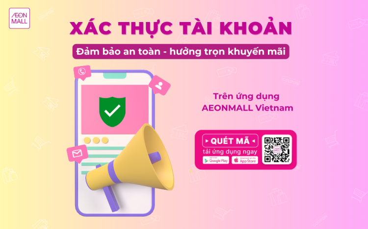 ACCOUNT AUTHENTICATION – ENSURE SAFETY – ENJOY FULL PROMOTIONS ON AEONMALL VIETNAM MOBILE APPLICATION
